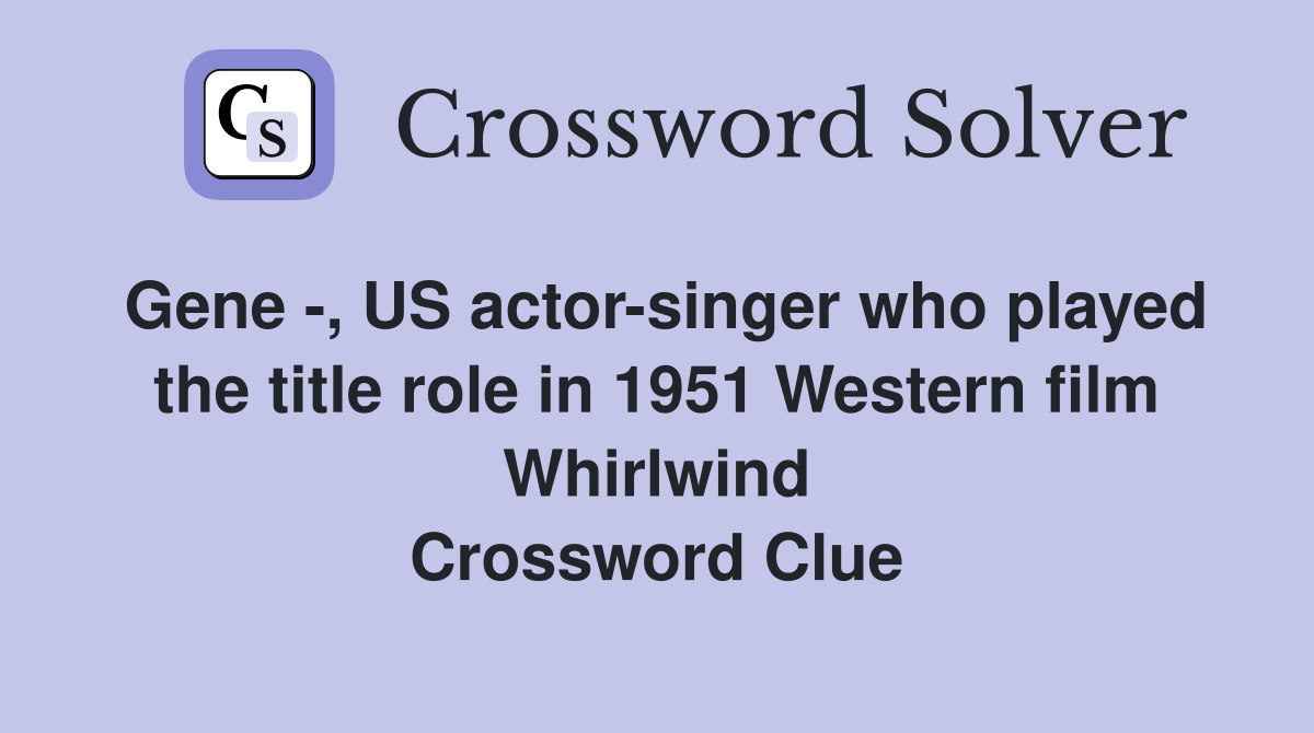 Gene -, US actor-singer who played the title role in 1951 Western film